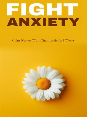 cover image of Fight anxiety and calm nerves with chamomile